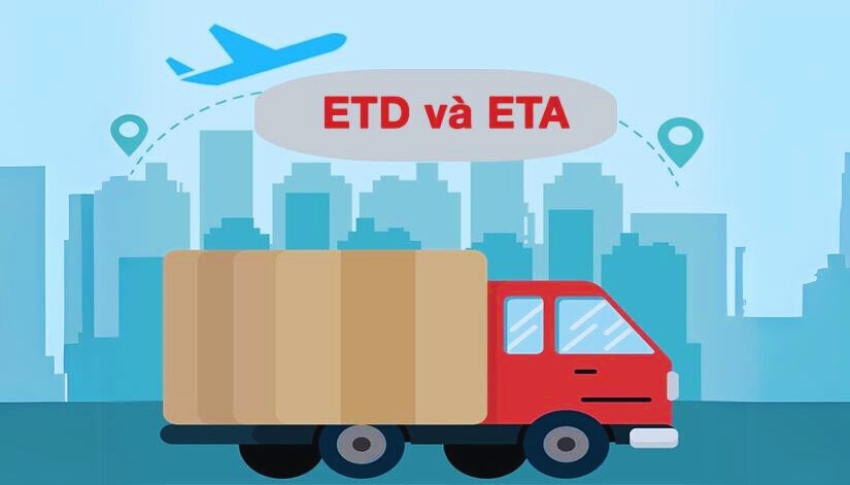 Phân biệt sự khác nhau giữa ETA  và ETD trong vận tải hàng hóa